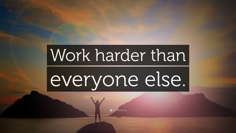 “Work harder than everyone else.” — Desktop Wallpaper