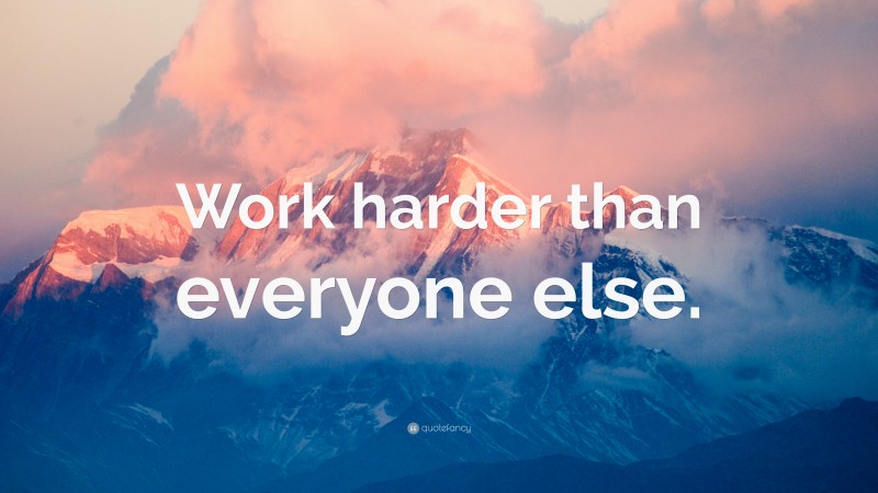 “Work harder than everyone else.” — Desktop Wallpaper