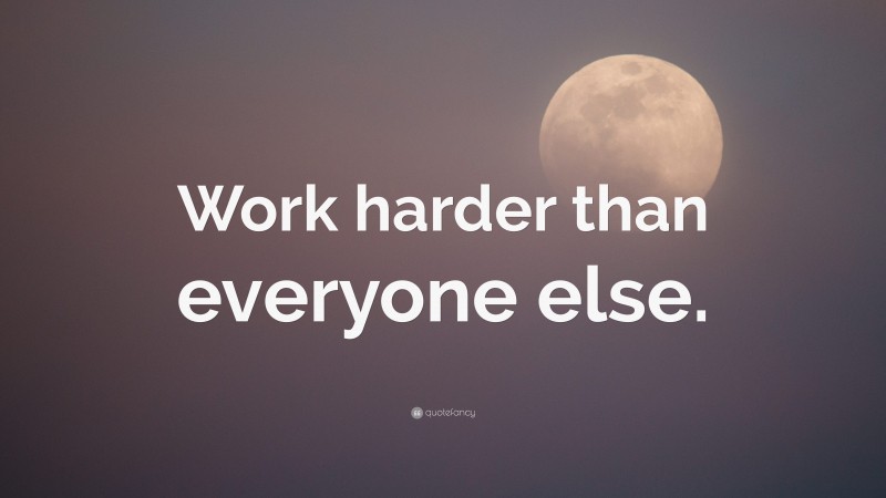 “Work harder than everyone else.” — Desktop Wallpaper