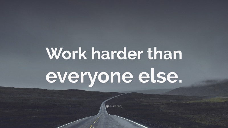 “Work harder than everyone else.” — Desktop Wallpaper