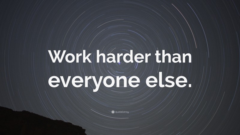 “Work harder than everyone else.” — Desktop Wallpaper