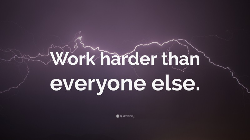 “Work harder than everyone else.” — Desktop Wallpaper