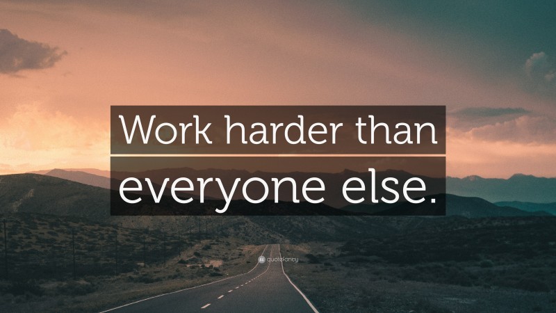 “Work harder than everyone else.” — Desktop Wallpaper