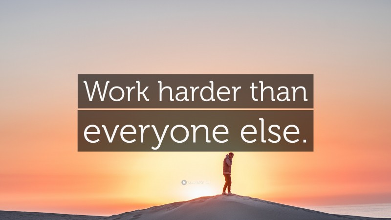 “Work harder than everyone else.” — Desktop Wallpaper