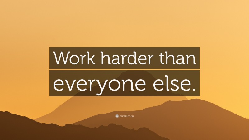 “Work harder than everyone else.” — Desktop Wallpaper