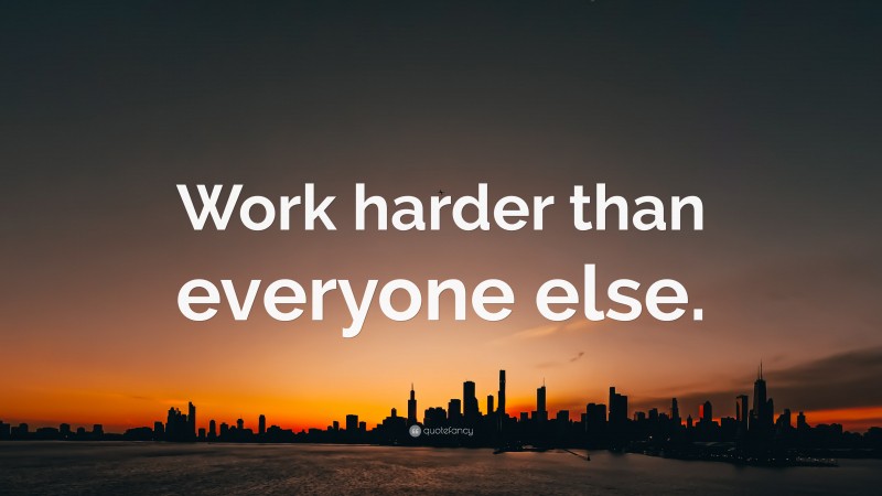 “Work harder than everyone else.” — Desktop Wallpaper