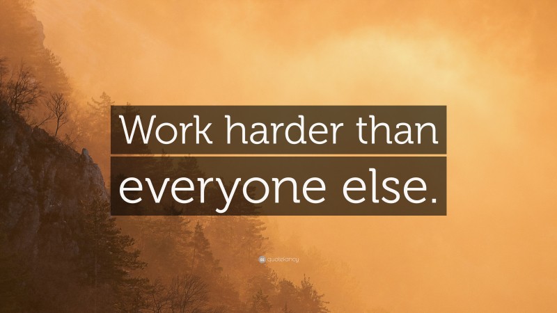 “Work harder than everyone else.” — Desktop Wallpaper