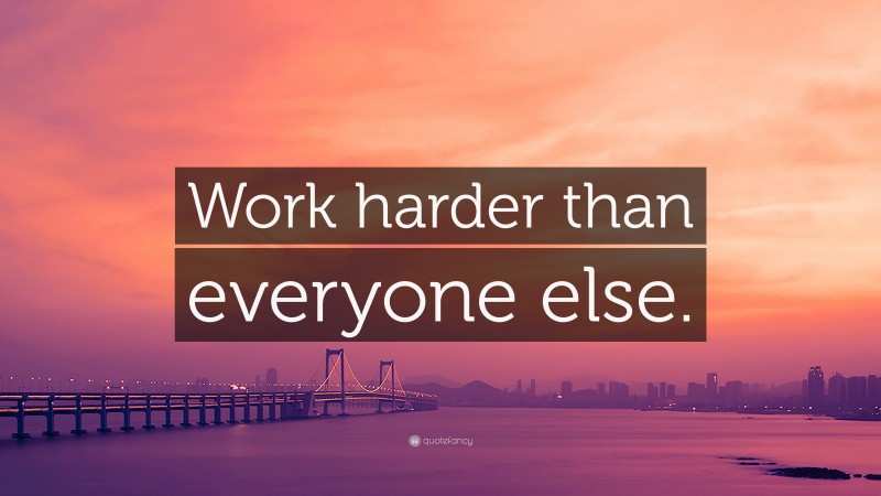 “Work harder than everyone else.” — Desktop Wallpaper