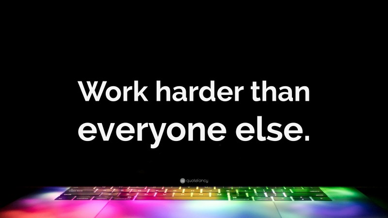 “Work harder than everyone else.” — Desktop Wallpaper