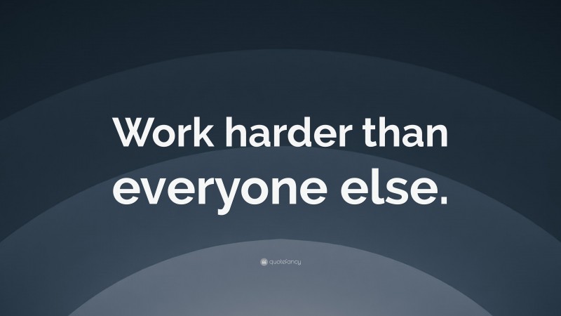 “Work harder than everyone else.” — Desktop Wallpaper
