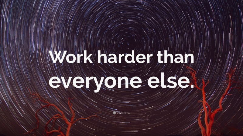 “Work harder than everyone else.” — Desktop Wallpaper