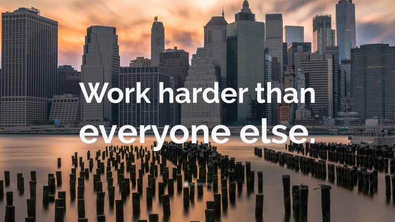 “Work harder than everyone else.” — Desktop Wallpaper