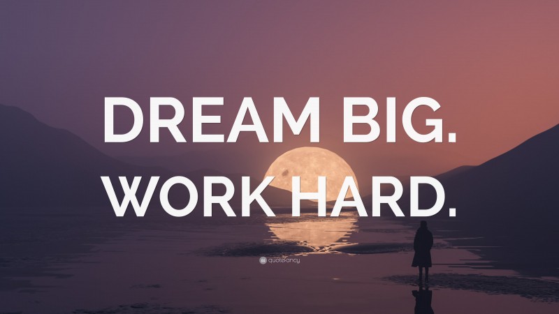 “DREAM BIG. WORK HARD.” — Desktop Wallpaper