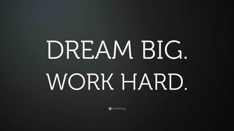 “DREAM BIG. WORK HARD.” — Desktop Wallpaper