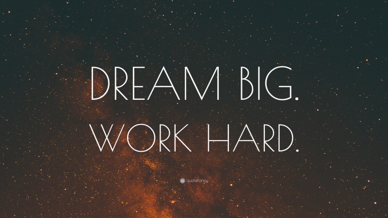 “DREAM BIG. WORK HARD.” — Desktop Wallpaper