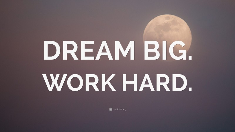 “DREAM BIG. WORK HARD.” — Desktop Wallpaper