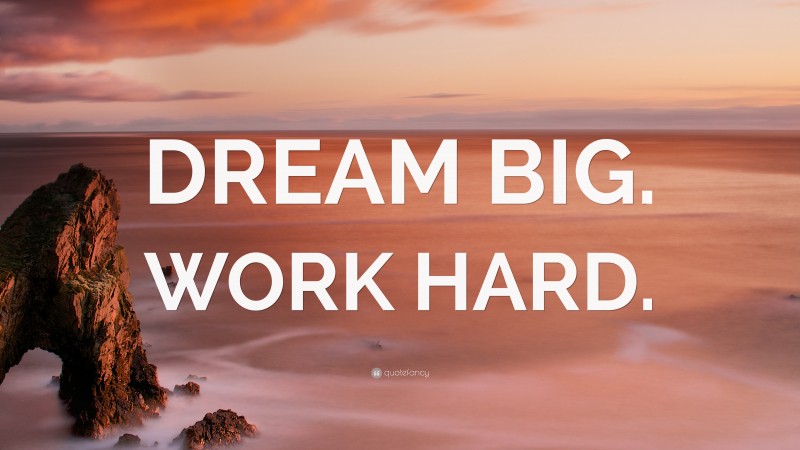 “DREAM BIG. WORK HARD.” — Desktop Wallpaper
