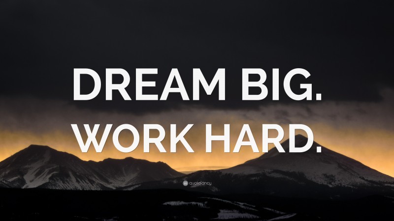 “DREAM BIG. WORK HARD.” — Desktop Wallpaper