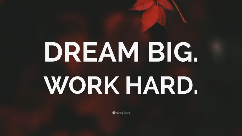 “DREAM BIG. WORK HARD.” — Desktop Wallpaper