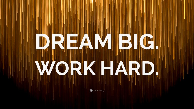 “DREAM BIG. WORK HARD.” — Desktop Wallpaper