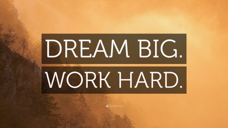 “DREAM BIG. WORK HARD.” — Desktop Wallpaper