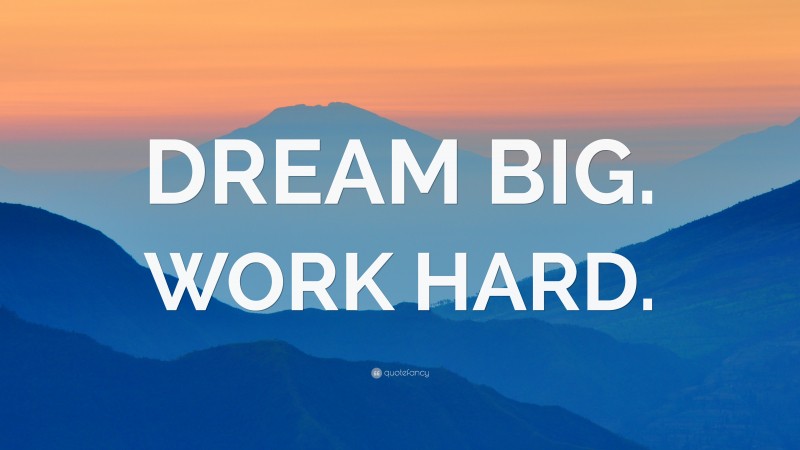 “DREAM BIG. WORK HARD.” — Desktop Wallpaper