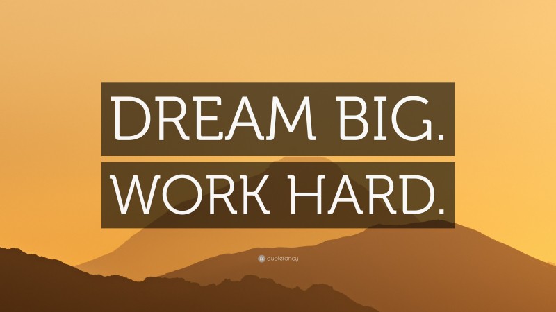 “DREAM BIG. WORK HARD.” — Desktop Wallpaper