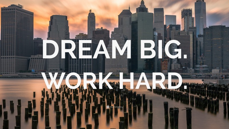 “DREAM BIG. WORK HARD.” — Desktop Wallpaper