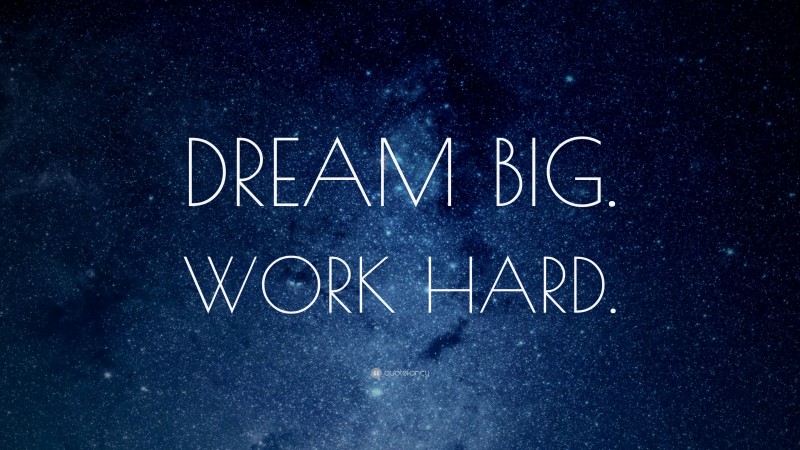 “DREAM BIG. WORK HARD.” — Desktop Wallpaper