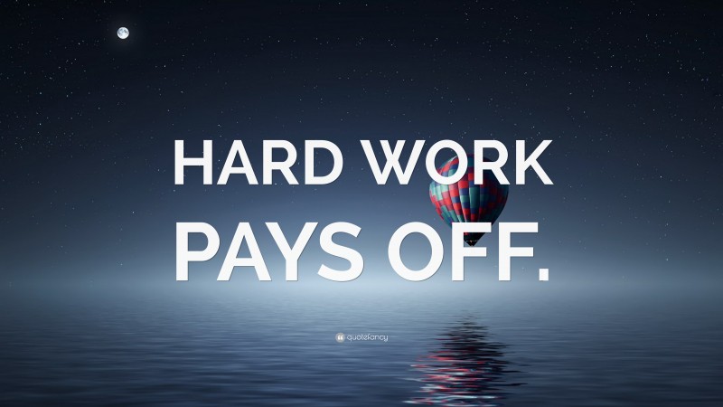 “HARD WORK PAYS OFF.” — Desktop Wallpaper