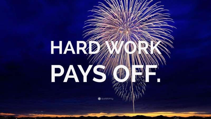 “HARD WORK PAYS OFF.” — Desktop Wallpaper