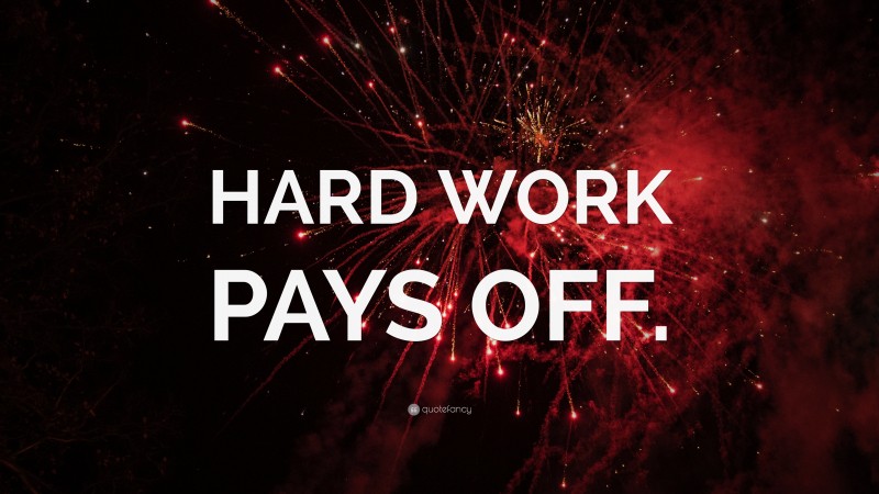 “HARD WORK PAYS OFF.” — Desktop Wallpaper