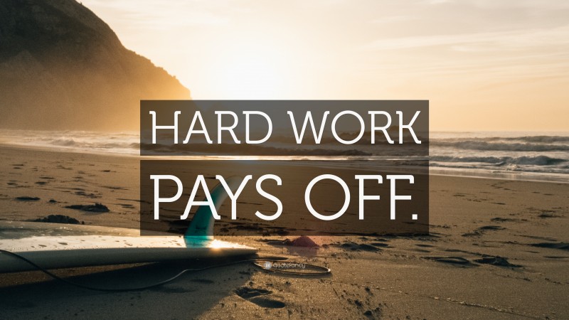 “HARD WORK PAYS OFF.” — Desktop Wallpaper