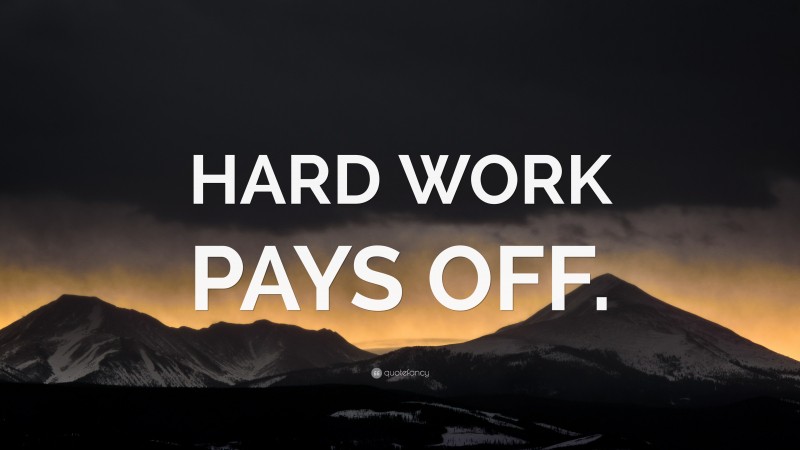 “HARD WORK PAYS OFF.” — Desktop Wallpaper