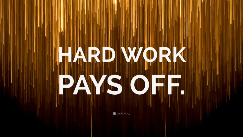 “HARD WORK PAYS OFF.” Wallpaper by QuoteFancy