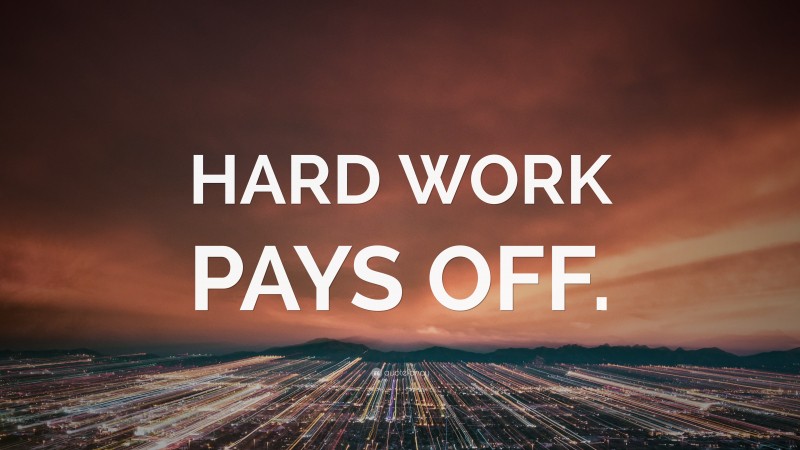 “HARD WORK PAYS OFF.” Wallpaper by QuoteFancy