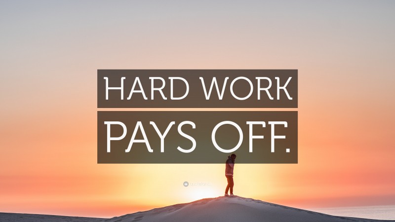 “HARD WORK PAYS OFF.” — Desktop Wallpaper