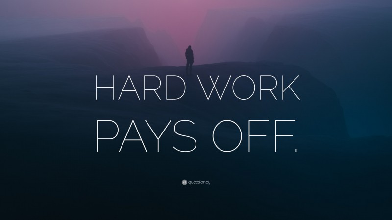 “HARD WORK PAYS OFF.” — Desktop Wallpaper