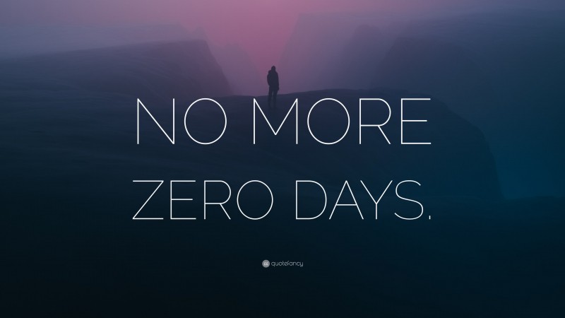 “NO MORE ZERO DAYS.” — Desktop Wallpaper