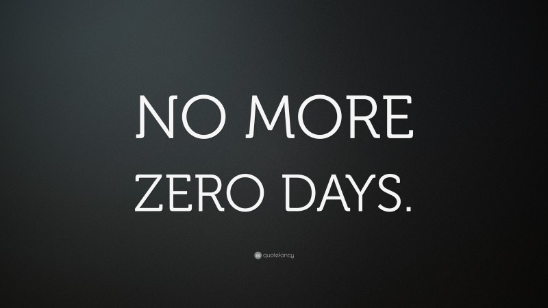 “NO MORE ZERO DAYS.” — Desktop Wallpaper