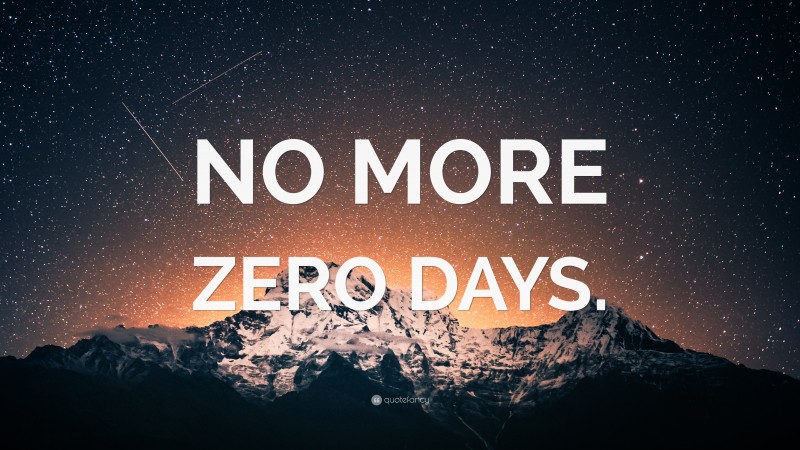 “NO MORE ZERO DAYS.” — Desktop Wallpaper