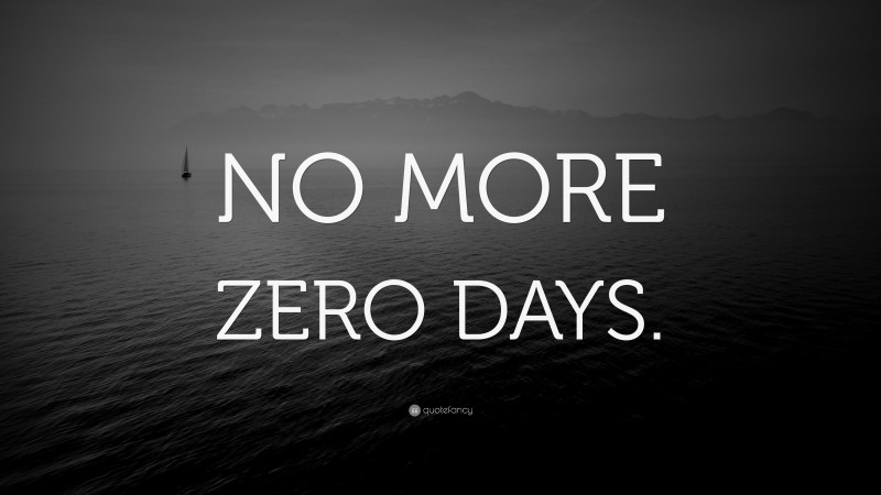 “NO MORE ZERO DAYS.” — Desktop Wallpaper