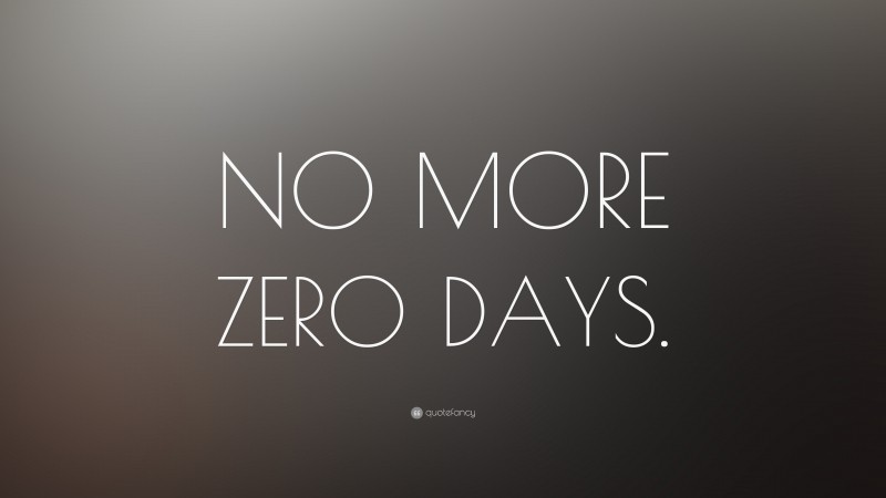“NO MORE ZERO DAYS.” — Desktop Wallpaper