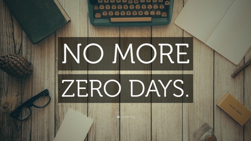 “NO MORE ZERO DAYS.” — Desktop Wallpaper