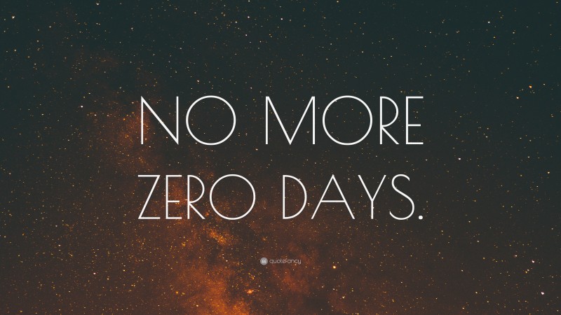“NO MORE ZERO DAYS.” — Desktop Wallpaper