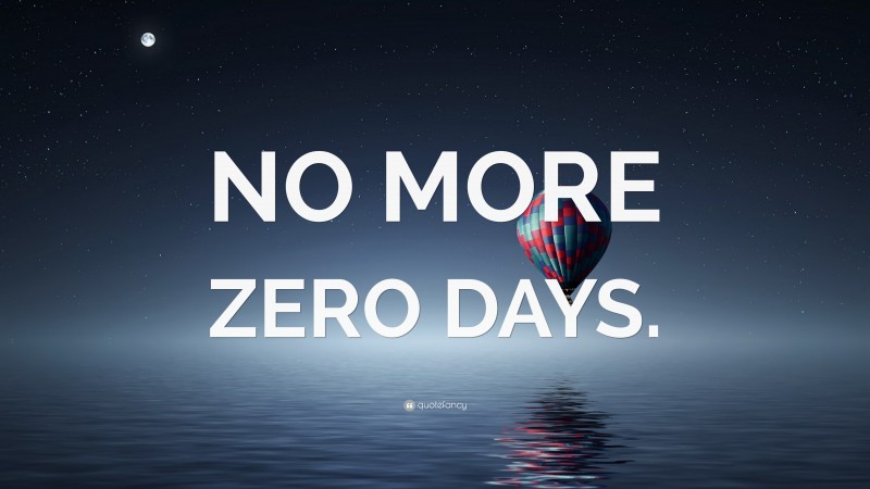 “NO MORE ZERO DAYS.” — Desktop Wallpaper