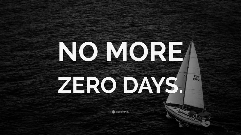 “NO MORE ZERO DAYS.” — Desktop Wallpaper