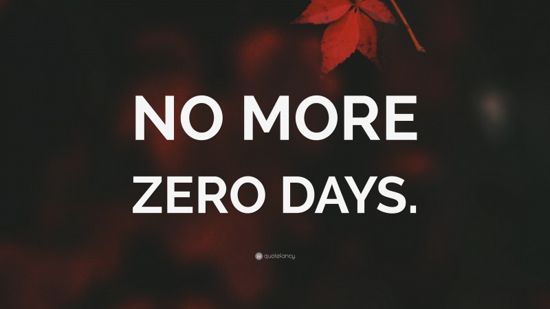 “NO MORE ZERO DAYS.” — Desktop Wallpaper