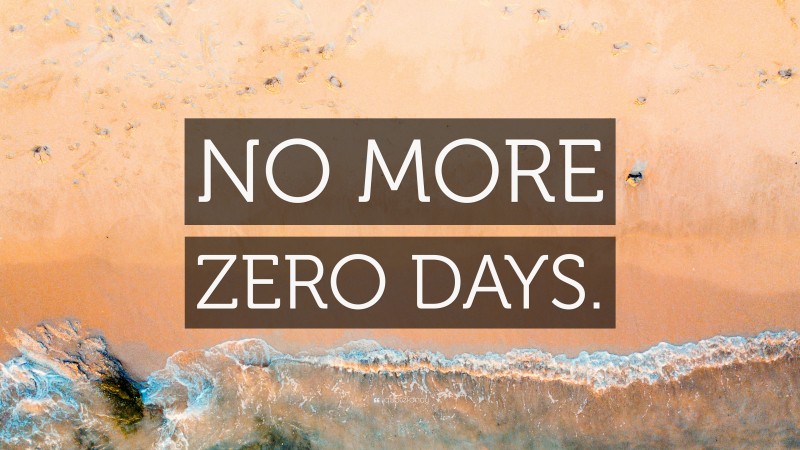 “NO MORE ZERO DAYS.” — Desktop Wallpaper
