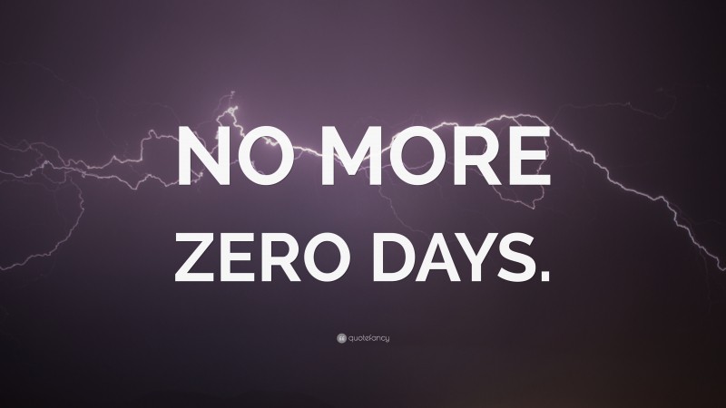 “NO MORE ZERO DAYS.” — Desktop Wallpaper